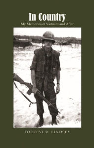 Title: In Country: My Memories of Vietnam and After, Author: Forrest R. Lindsey