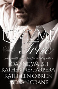 Title: Love Me True: A Montana Born Brides Anthology, Author: Joanne Walsh