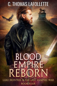 Title: Blood Empire Reborn: An Action-Adventure Urban Fantasy with Found Family, Author: C. Thomas Lafollette