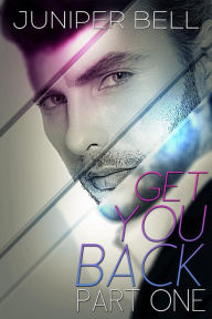 Title: Get You Back: Part One: Revenge, Author: Juniper Bell