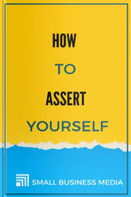 Title: How To Assert Yourself, Author: Small Business Media