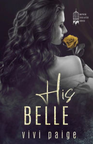 Title: His Belle (A Possessive Hero Mafia Dark Romance), Author: Vivi Paige