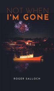 Title: Not When I'm Gone, Author: Roger Salloch