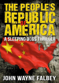 Title: The People's Republic of America: A Sleeping Dogs Thriller, Author: John Wayne Falbey