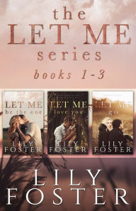 Title: Let Me: Second Chance Love Stories Books 1-3, Author: Lily Foster