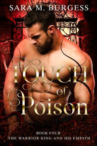 Title: Touch of Poison (The Warrior King and His Empath 4), Author: Sara M. Burgess