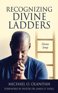 Title: Recognizing Divine Ladders: Divine Setup, Author: MICHAEL O. Olaniyan