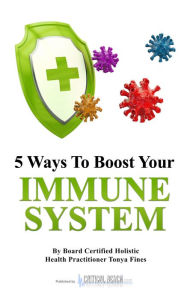 Title: 5 Ways to Boost Your Immune System, Author: Tonya Fines