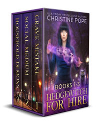 Title: Hedgewitch for Hire, Books 1-3: Grave Mistake, Social Medium, and Household Demons, Author: Christine Pope