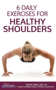 Title: 6 Daily Exercises For HEALTHY SHOULDERS, Author: Tonya Fines