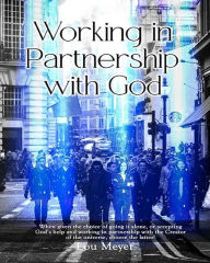 Title: Working in Partnership with God, Author: Lou Meyer