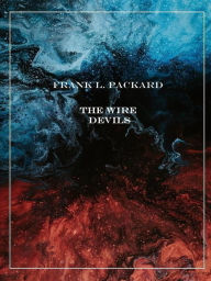 Title: The Wire Devils, Author: Frank L. Packard