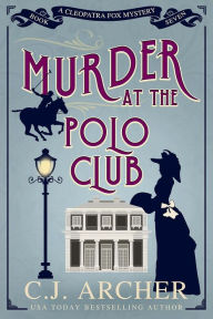 Download free ebooks in epub format Murder at the Polo Club CHM MOBI PDF by C. J. Archer (English literature)