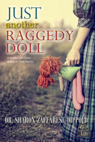 Title: Just Another Raggedy Doll: A Foster Care Story Based on True Events, Author: Dr. Sharon Zaffarese-Dippold