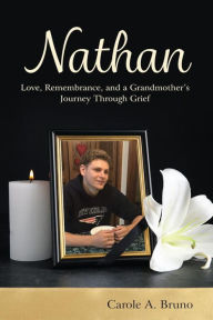 Title: Nathan: Love, Remembrance, and a Grandmother's Journey Through Grief, Author: Carole A. Bruno