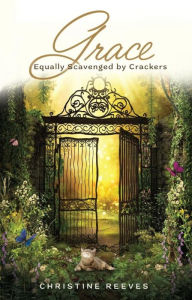 Title: Grace Equally Scavenged by Crackers, Author: Christine Reeves