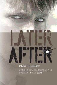 Title: Later, After: A Play Script, Author: Jane Harvey-Berrick