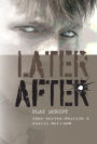 Later, After: A Play Script