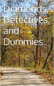 Title: Diamonds, Detectives, and Dummies, Author: Alan Thomas