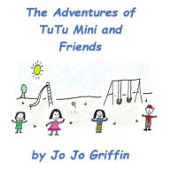 Title: The Adventures of TuTu Mini and Friends, Author: Billy Griffin