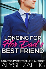 Title: Longing for Her Dad's Best Friend, Author: Alyse Zaftig