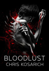 Title: Bloodlust: The Final Roseblood Novel, Author: Chris Kosarich