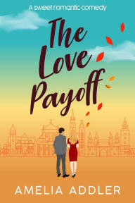 Title: The Love Payoff: a sweet romantic comedy, Author: Amelia Addler