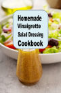 Homemade Vinaigrette Salad Dressing Cookbook