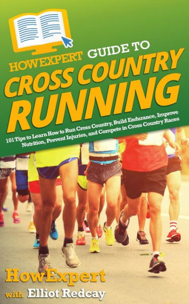 HowExpert Guide to Cross Country Running: 101 Tips to Learn How to Run Cross Country, Build Endurance, Improve Nutrition, Prevent Injuries, & Compete in Races