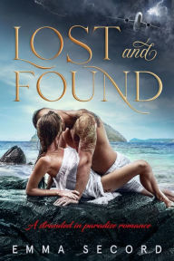 Title: Lost and Found: A Stranded in Paradise Romance, Author: Emma Secord