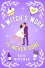 A Witch's Work Is Never Done: A Paranormal Romantic Comedy