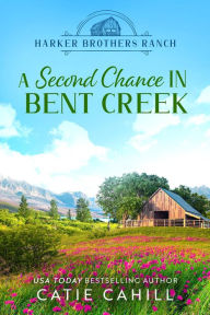 Title: A Second Chance in Bent Creek: A Closed Door Small Town Family Saga Romance, Author: Catie Cahill