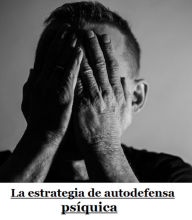 Title: La estrategia de autodefensa psíquica: cómo protegerse contra los ataques psíquicos y vivir libre., Author: Detrait Vivien