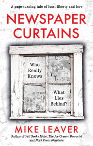 Title: Newspaper Curtains: Who Really Knows What Lies Behind?, Author: Mike Leaver