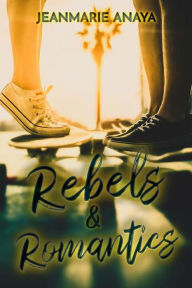 Title: Rebels & Romantics, Author: Jeanmarie Anaya