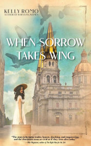 Title: When Sorrow Takes Wing, Author: Kelly Romo