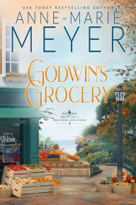 Title: Godwin's Grocery: A Sweet, Southern Romance, Author: Anne-Marie Meyer