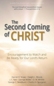 Title: The Second Coming of Christ: Encouragement to Watch and Be Ready for Our Lord's Return [Updated and Annotated], Author: Harriet B. Stowe