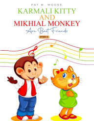 Title: Karmali Kitty and Mikhial Monkey Are Best Friends, Author: Pat M. Moore