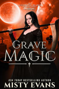 Title: Grave Magic, The Accidental Reaper Paranormal Urban Fantasy Series, Book 5, Author: Misty Evans