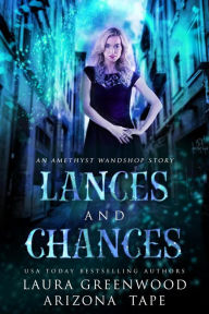 Title: Lances and Chances: An Amethyst's Wand Shop Mysteries Story, Author: Laura Greenwood