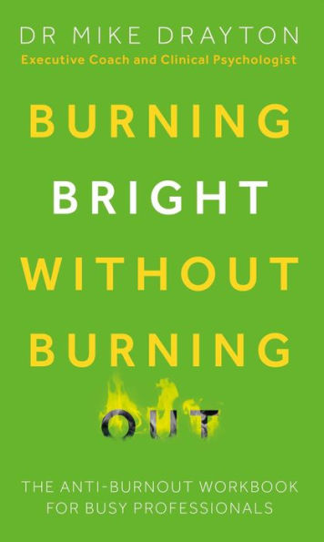 Burning Bright Without Burning Out: The anti-burnout workbook for busy professionals