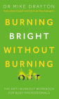 Burning Bright Without Burning Out: The anti-burnout workbook for busy professionals