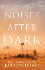 Title: Noises After Dark: Memoirs of a Doctor in East Africa, Author: John Tomlinson