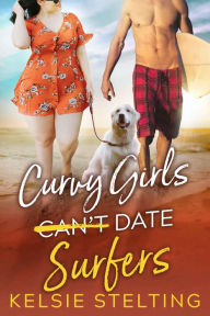 Title: Curvy Girls Can't Date Surfers, Author: Kelsie Stelting
