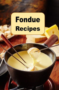 Title: Fondue Recipes: Recipes for Cheese and Chocolate Fondue, Author: Katy Lyons