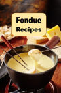 Fondue Recipes: Recipes for Cheese and Chocolate Fondue