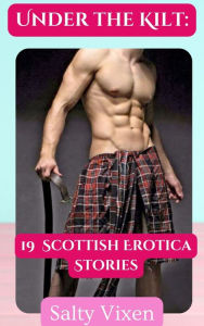 Title: Under the Kilt: 19 Scottish Erotica Stories, Author: Salty Vixen