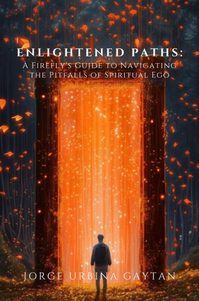 Enlightened Paths: A Firefly's Guide to Navigating the Pitfalls of Spiritual Ego