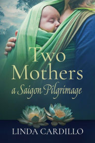 Title: Two Mothers: A Saigon Pilgrimage, Author: Linda Cardillo